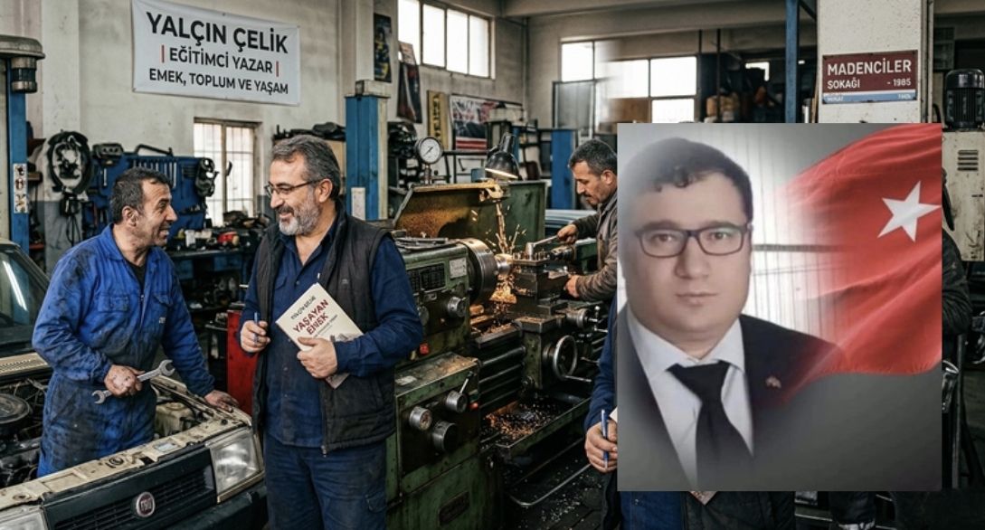 EĞİTİMCİ YAZAR YALÇIN ÇELİK’TEN 1 MAYIS MESAJI